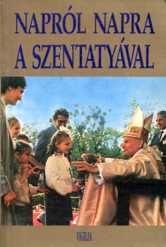 Tony Castle  (szerk.) - Naprl napra a Szentatyval - Elmlkedsek az v minden napjra (fohszok s imdsgok)
