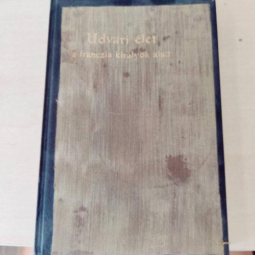 Udvari �let a franczia kir�lyok alatt