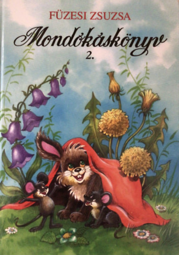 F�zesi Zsuzsa  (v�logatta �s rajzolta) - Mond�k�sk�nyv 2. - Mondogat�k, kisz�mol�k, j�t�kok