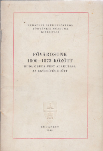 Dr. Katona Lajos - F�v�rosunk 1800 - 1873 k�z�tt (Buda �buda Pest alakul�sa az egyes�t�s el�tt)