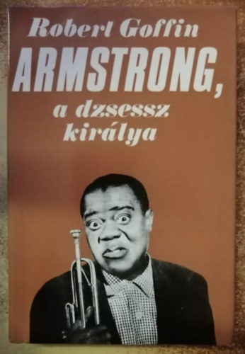 Robert Goffin - Armstrong, a dzsessz kirlya