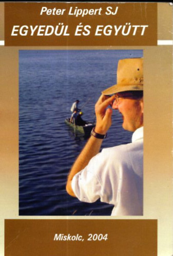 Peter Lippert S. J. - Egyed�l �s egy�tt