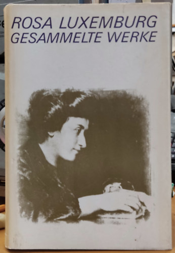 Rosa Luxemburg - Gesammelte Werke - Band 5 �konomische Schriften (�sszegy�jt�tt m�vek - 5. k�tet K�zgazdas�gi �r�sok)