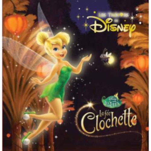 Fe Clochette - : Disney trsors Fe Clochette - Tinker Bell -: Disney kincsei Tinker Bell (francia nyelven)