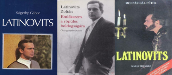 Szigethy G�bor, Moln�r G�l P�ter Latinovits Zolt�n - 3 db k�nyv Latinovits Zolt�nr�l: Latinovits + Eml�kszem a r�p�l�s boldogs�g�ra - �sszegy�jt�tt �r�sok + Latinovits - Jelenetek egy sz�n�sz �let�b�l