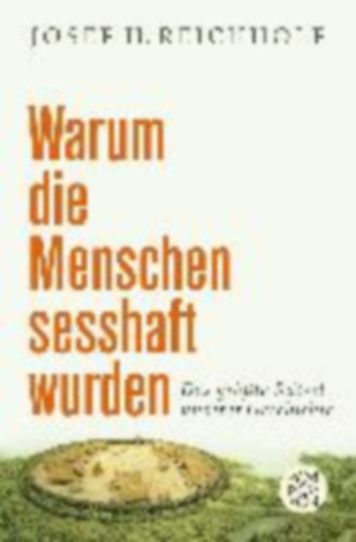 Josef H. Reichholf - Warum die Menschen sesshaft wurden - Das gr��te R�tsel unserer Geschichte