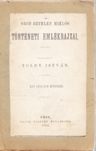 Toldy Istv�n - Gr�f Bethlen Mikl�s t�rt�neti eml�krajzai. (K�t r�sz egy k�tetben.)