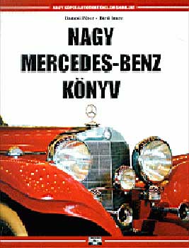 Bancsi P�ter; B�r� Imre - Nagy Mercedes-Benz k�nyv  - Nagy k�pes aut�t�rt�nelem