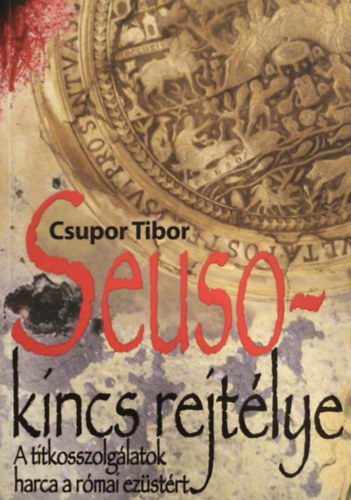 Csupor Tibor - Seuso-kincs rejtlye