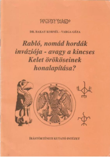 Dr. Varga Gza Bakay Kornl - Rabl, nomd hordk invzija- avagy a kincses Kelet rkseinek honalaptsa?