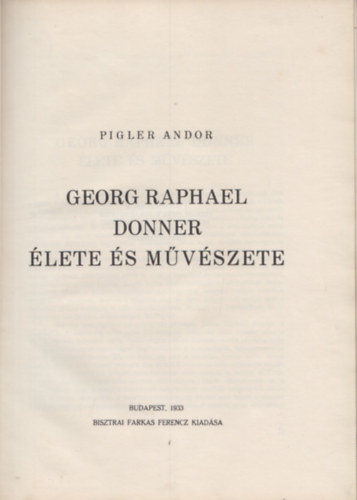 Pigler Andor - Georg Raphael Donner lete s mvszete