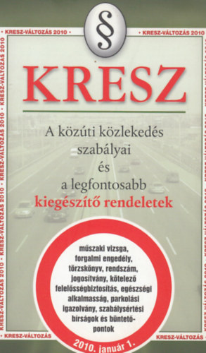 KRESZ - A k�z�ti k�zleked�s szab�lyai �s a legfontosabb kieg�sz�t� rendeletek