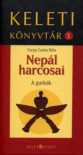 Varga Csaba B�la - Nep�l harcosai - A gurk�k