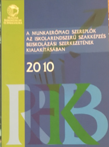 Fazekas M.-Hajdu M.-Mak� �.-Nagyn� Varga K.-T�th I. J. - A munkaer�piaci szerepl�k az iskolarendszer� szakk�pz�s beiskol�z�si szerkezet�nek kialak�t�s�ban