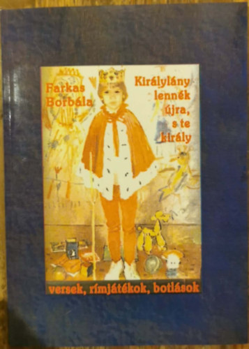 Farkas Borbála - Királylány lennék újra, s te király - Versek, rímjátékok, botlások