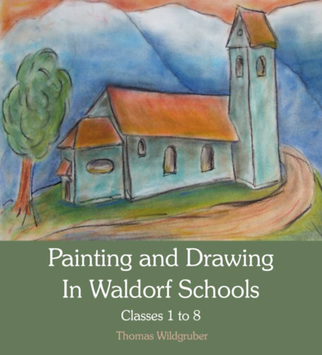 Thomas Wildgruber - Painting and Drawing in Waldorf Schools: Classes 1 to 8