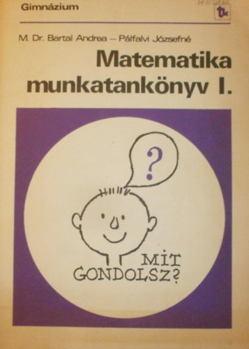 Dr. M. Dr. Bartal Andrea Pálfalvi Józsefné - Matematika munkatankönyv I-III.