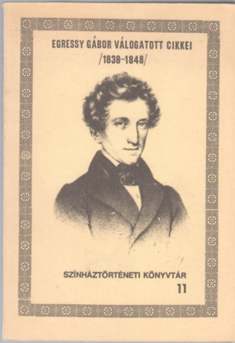 Egressy G�bor v�logatott cikkei (1838-1848) (Sz�nh�zt�rt. k�nyvt�r 11)