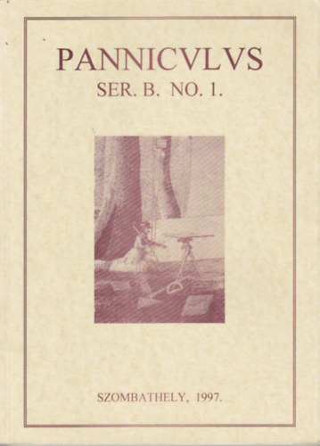 Ilon Gábor (szerk) - Panniculus Ser. B. No. 1. - Válogatás a Berzsenyi Dániel Tanárképző Főiskola régész technikusainak tanulmányaiból I.