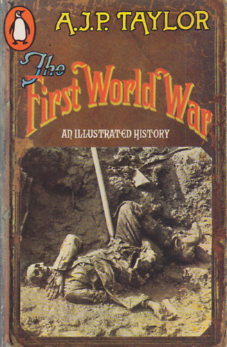 A.J.P. Taylor - The First World War - An Illustrated History