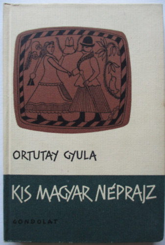 Ortutay Gyula - Kis magyar néprajz