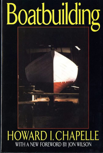 Howard I. Chapelle - Boatbuilding: A Complete Handbook of Wooden Boat Construction ("Csnakpts: A fbl kszlt csnakpts teljes kziknyve" angol nyelven)
