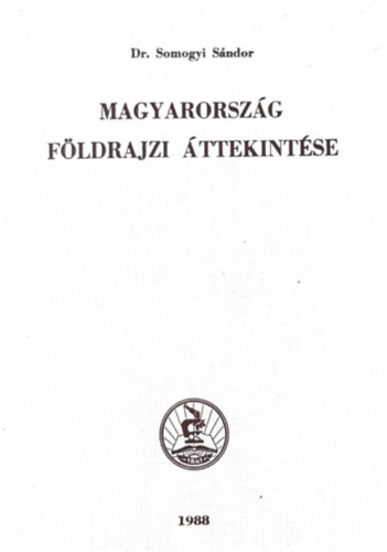 Dr. Somogyi Sndor - Magyarorszg fldrajzi ttekintse