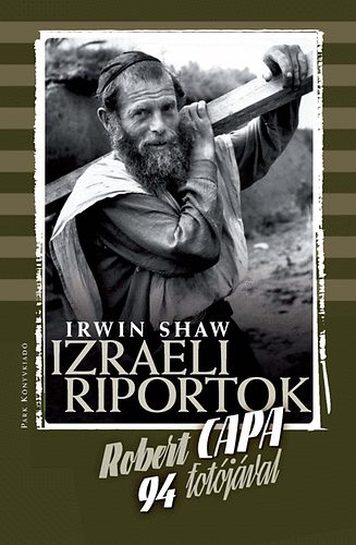 Irwin Shaw; Robert Capa - Izraeli riportok - Robert Capa 94 fotjval