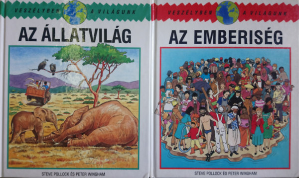 Peter Wingham  Steve Pollock (illusztr�tor) - Vesz�lyben a vil�gunk (5 db): Az �llatvil�g + Az emberis�g + Az erd�k + A V�z + A leveg�