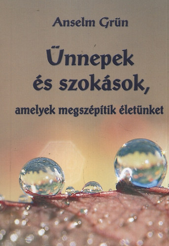 Anselm Grn - nnepek s szoksok, amelyek megszptik letnket