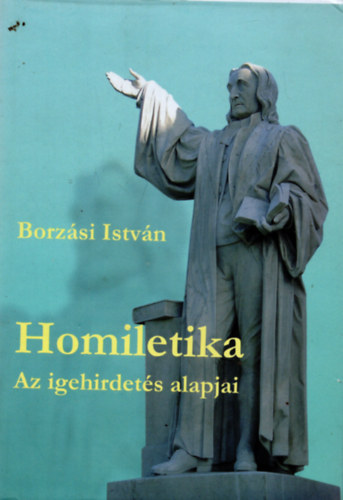 Borzsi Istvn - Homiletika - Az igehirets alapjai