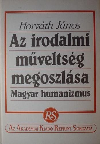 Horv�th J�nos - A magyar irodalmi m�velts�g megoszl�sa  Magyar humanizmus   reprint