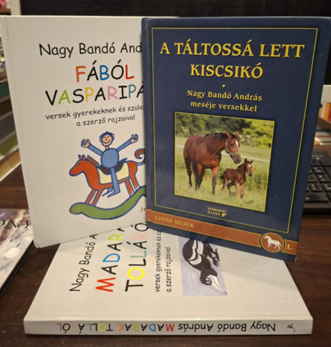 Nagy Band� Andr�s - 3 db Nagy Band� Andr�s k�tet: A t�ltoss� lett kiscsik�, F�b�l vasparip�t, Madarak toll�r�l