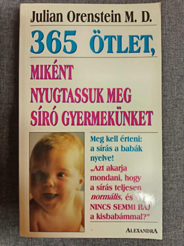 Julian Orenstein M. D. - 365 ötlet, miként nyugtassuk meg síró gyermekünket (Way to Calm Your Crying Baby)