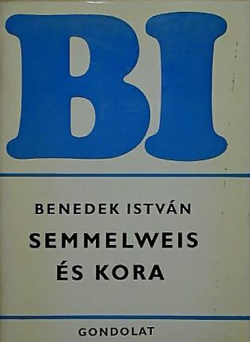 Benedek Istvn - Semmelweis s kora