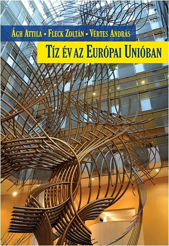 V�rtes Andr�s; Fleck Zolt�n; �gh Attila - T�z �v az Eur�pai Uni�ban