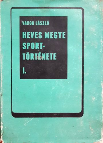 Varga L�szl� - Heves Megye Sportt�rt�nete