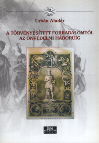 Urb�n Alad�r - A t�rv�nyes�tett forradalomt�l az �nv�delmi h�bor�ig