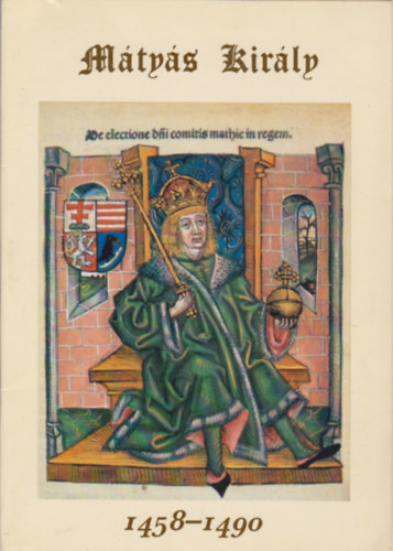 Végh Miklós (szerk.) - Mátyás király (1458-1490)