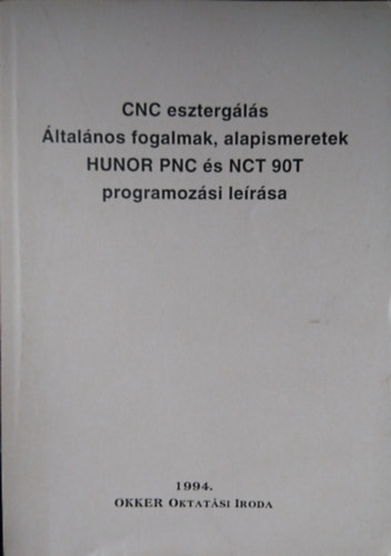 CNC esztergls ltalnos fogalmak, alapismeretek HUNOR PNC s NCT 90T programozsi lersa