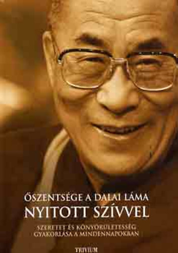 a Dalai Láma Őszentsége - Nyitott szívvel - Szeretet és könyörületesség gyakorlása a mindennapokban