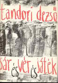 Tandori Dezső - Sár és vér és játék