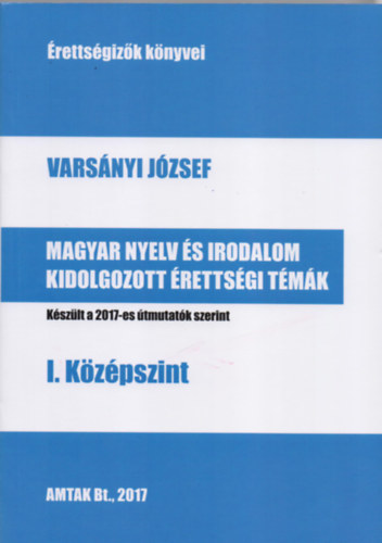 Varsnyi Jzsef - Magyar nyelv s irodalom kidolgozott rettsgi tmk - I. kzpszint