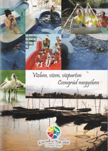 M�ller P�ter Vad�sz S�ndor  (szerk.) - V�zben, v�zen, v�zparton Csongr�d megy�ben