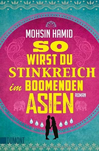 Mohsin Hamid - So wirst du stinkreich im boomenden Asien (gy leszel piszkosul gazdag a virgz zsiban) NMET NYELVEN