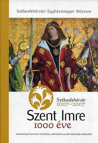 Kerny Terzia (szerk.) - Szent Imre 1000 ve - Tanulmnyok Szent Imre tiszteletre szletsnek ezredik vfordulja alkalmbl