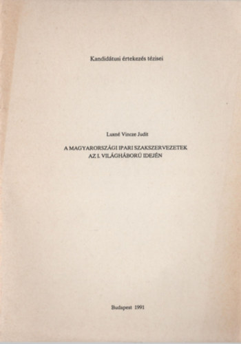 Luxn� Vincze Judit - A magyarorsz�gi ipari szakszervezetek az I. vil�gh�bor� idej�n