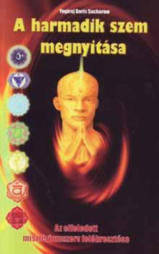 Yogiraj Boris Sacharov - A harmadik szem megnyit�sa - M�dszer �s gyakorlat - A szellemi �j�szat technik�ja - a t�k�letes �j�sz