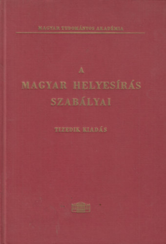 A Magyar helyes�r�s szab�lyai - Tizedik kiad�s- Akad�miai Kiad�