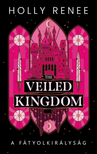 Holly Renee - The Veiled Kingdom - A Ftyolkirlysg